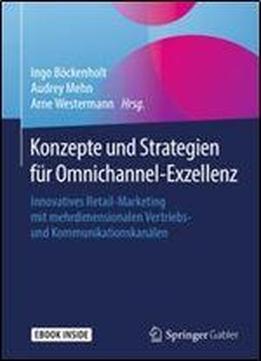 Konzepte Und Strategien Fur Omnichannel-exzellenz: Innovatives Retail-marketing Mit Mehrdimensionalen Vertriebs- Und Kommunikationskanalen