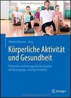 Korperliche Aktivitat Und Gesundheit: Praventive Und Therapeutische Ansatze Der Bewegungs- Und Sportmedizin