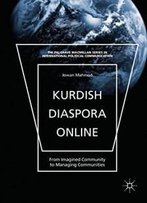 Kurdish Diaspora Online: From Imagined Community To Managing Communities (The Palgrave Macmillan Series In International Political Communication)