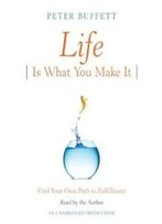 Life Is What You Make It: Find Your Own Path To Fulfillment