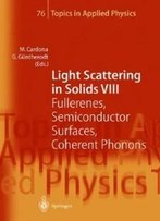 Light Scattering In Solids Viii: Fullerenes, Semiconductor Surfaces, Coherent Phonons (Topics In Applied Physics) (V. 8)