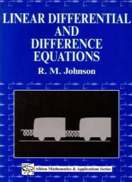 Linear Differential And Difference Equations: A Systems Approach For Mathematicians And Engineers (albion Mathematics & Applications Series)