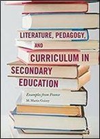 Literature, Pedagogy, And Curriculum In Secondary Education: Examples From France