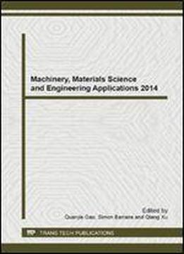 Machinery, Materials Science And Engineering Applications 2014: Selected, Peer Reviewed Papers From The 4th International Conference On Machinery, ... Hubei, China (advanced Materials Research)