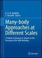 Many-Body Approaches At Different Scales: A Tribute To Norman H. March On The Occasion Of His 90th Birthday