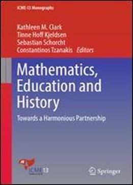Mathematics, Education And History: Towards A Harmonious Partnership (icme-13 Monographs)