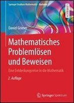 Mathematisches Problemlosen Und Beweisen: Eine Entdeckungsreise In Die Mathematik (Springer Studium Mathematik - Bachelor)