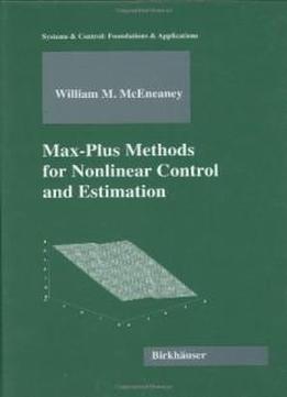 Max-plus Methods For Nonlinear Control And Estimation (systems & Control: Foundations & Applications)