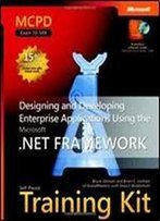 Mcpd Self-Paced Training Kit (Exam 70-549): Designing And Developing Enterprise Applications Using The Microsoft .Net Framework (Microsoft Press Training Kit)