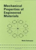 Mechanical Properties Of Engineered Materials (Mechanical Engineering (Marcel Dekker))