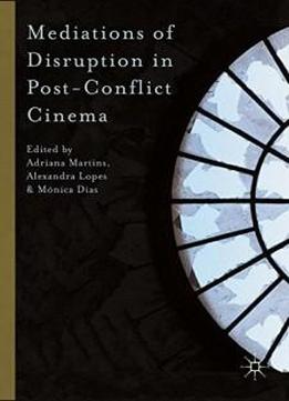 Mediations Of Disruption In Post-conflict Cinema