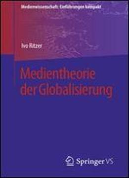 Medientheorie Der Globalisierung (medienwissenschaft: Einfuhrungen Kompakt)