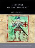 Medieval Gaelic Sources (Maynooth Research Guides For Irish Local History)