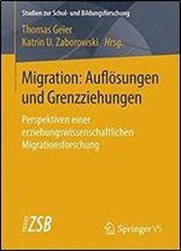 Migration: Auflosungen Und Grenzziehungen: Perspektiven Einer Erziehungswissenschaftlichen Migrationsforschung (studien Zur Schul- Und Bildungsforschung)