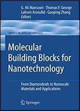 Molecular Building Blocks For Nanotechnology: From Diamondoids To Nanoscale Materials And Applications (topics In Applied Physics) (no. 111)