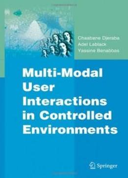 Multi-modal User Interactions In Controlled Environments (multimedia Systems And Applications)