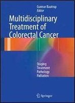 Multidisciplinary Treatment Of Colorectal Cancer: Staging Treatment Pathology Palliation