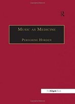 Music As Medicine: The History Of Music Therapy Since Antiquity (Music & Medicine)