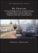 My Ukraine: A Personal Reflection On A Nation's Independence And The Nightmare Vladimir Putin Has Visited Upon It