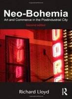 Neo-Bohemia: Art And Commerce In The Postindustrial City