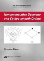 Noncommutative Geometry And Cayley-Smooth Orders (Chapman & Hall/Crc Pure And Applied Mathematics)
