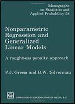 Nonparametric Regression And Generalized Linear Models: A Roughness Penalty Approach (Chapman & Hall/Crc Monographs On Statistics & Applied Probability)