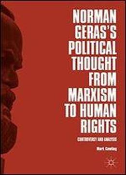Norman Gerass Political Thought From Marxism To Human Rights: Controversy And Analysis