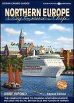 Northern Europe By Cruise Ship - 2nd Edition: The Complete Guide To Cruising Northern Europe (Ocean Cruise Guides)