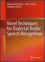 Novel Techniques For Dialectal Arabic Speech Recognition