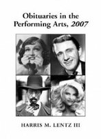 Obituaries In The Performing Arts, 2007: Film, Television, Radio, Theatre, Dance, Music, Cartoons And Pop Culture