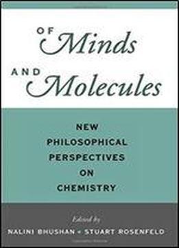 Of Minds And Molecules: New Philosophical Perspectives On Chemistry