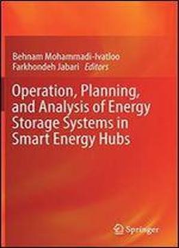 Operation, Planning, And Analysis Of Energy Storage Systems In Smart Energy Hubs