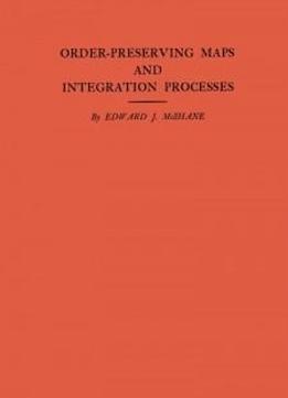 Order-preserving Maps And Integration Processes. (am-31) (annals Of Mathematics Studies)