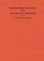 Order-Preserving Maps And Integration Processes. (Am-31) (Annals Of Mathematics Studies)