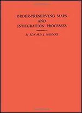 Order-preserving Maps And Integration Processes. (am-31), Volume 31 (annals Of Mathematics Studies)