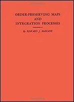 Order-Preserving Maps And Integration Processes. (Am-31), Volume 31 (Annals Of Mathematics Studies)