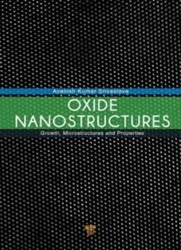 Oxide Nanostructures: Growth, Microstructures, And Properties