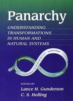 Panarchy: Understanding Transformations In Human And Natural Systems