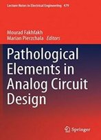 Pathological Elements In Analog Circuit Design (Lecture Notes In Electrical Engineering)