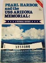 Pearl Harbor And The Uss Arizona Memorial: A Pictorial History