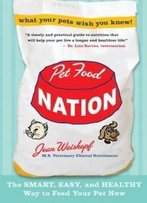Pet Food Nation: The Smart, Easy, And Healthy Way To Feed Your Pet Now