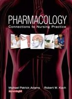 Pharmacology: Connections To Nursing Practice