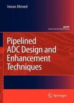 Pipelined Adc Design And Enhancement Techniques (Analog Circuits And Signal Processing)