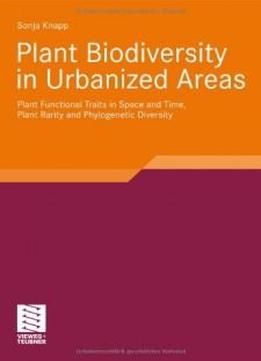 Plant Biodiversity In Urbanized Areas: Plant Functional Traits In Space And Time, Plant Rarity And Phylogenetic Diversity
