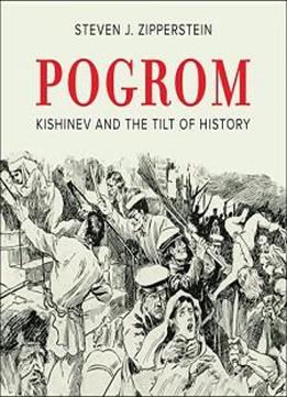 Pogrom: Kishinev And The Tilt Of History