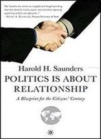 Politics Is About Relationship: A Blueprint For The Citizens Century