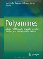 Polyamines: A Universal Molecular Nexus For Growth, Survival, And Specialized Metabolism