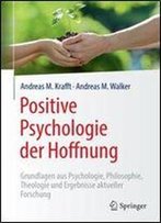 Positive Psychologie Der Hoffnung: Grundlagen Aus Psychologie, Philosophie, Theologie Und Ergebnisse Aktueller Forschung