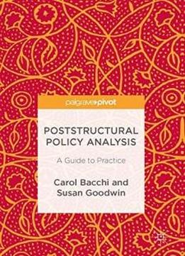 Poststructural Policy Analysis: A Guide To Practice