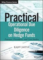 Practical Operational Due Diligence On Hedge Funds: Processes, Procedures, And Case Studies (The Wiley Finance Series)